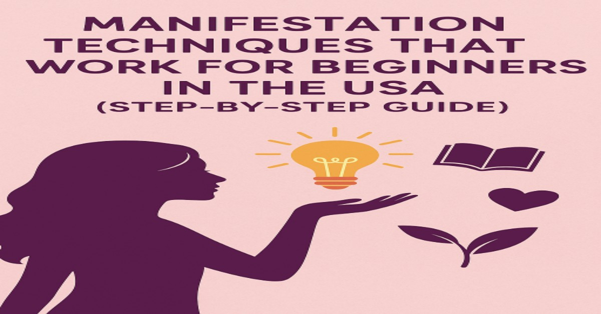 manifestation techniques for beginners in the USA (step by step 2025 guide)